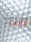 L'encyclopdie du golf : les joueurs, l'quipement, les comptitions, les parcours